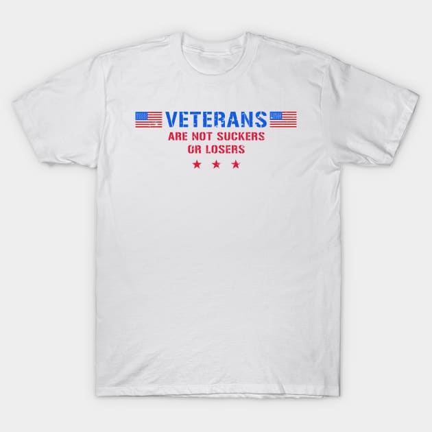 Veterans Are Not Suckers Or Losers T-Shirt by Mandra